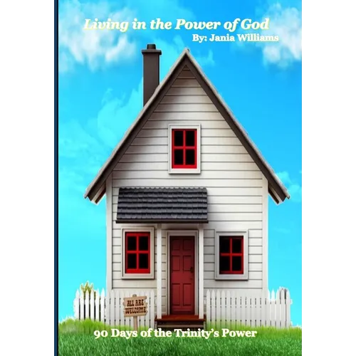 Living in the Power of God: 90 Days of Understanding the Power of the Trinity