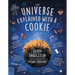 The Universe Explained with a Cookie: What Baking Cookies Can Teach Us about Quantum Mechanics, Cosmology, Evolution, Chaos, Complexity, and More