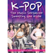 K-Pop: The Music Sensation Sweeping the Globe