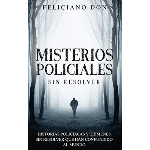 Misterios Policiales sin Resolver: Historias Policíacas y Crímenes sin Resolver que han Confundido al Mundo