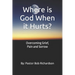 Where is God When it Hurts: Overcoming Grief, Pain and Sorrow