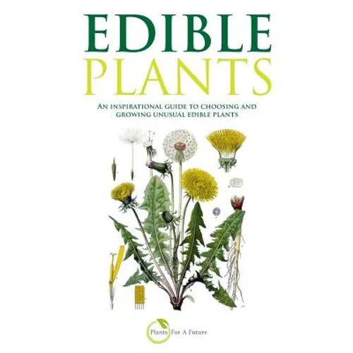 Edible Plants: An inspirational guide to choosing and growing unusual edible plants