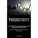 Productivity: How to Wake Up Early and Increase Creativity, Critical Thinking and Boost Memory Using Nlp (Advanced Strategies to Learn Self Discipline