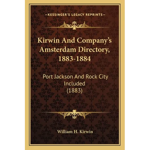 Kirwin And Company's Amsterdam Directory, 1883-1884: Port Jackson And Rock City Included (1883)
