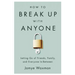 How to Break Up with Anyone: Letting Go of Friends, Family, and Everyone In-Between