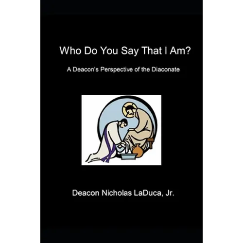 Who Do You Say That I Am?: A Deacon's Perspective of the Diaconate