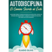 Autodisciplina: Camino secreto al éxito: Postpones tareas? Olvídate de proyectos inconclusos, adopta los métodos más innovadores y conquista tu fuerza