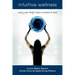 Intuitive Wellness: Using Your Body's Inner Wisdom to Heal