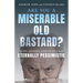 Are You a Miserable Old Bastard?: Quips, Quotes, and Tales from the Eternally Pessimistic