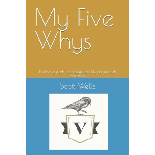 My Five Whys: Finding a path to sobriety and living life with purpose