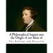 A Philosophical Inquiry Into the Origin of Our Ideas of the Sublime and Beautifu: Edmund Burke