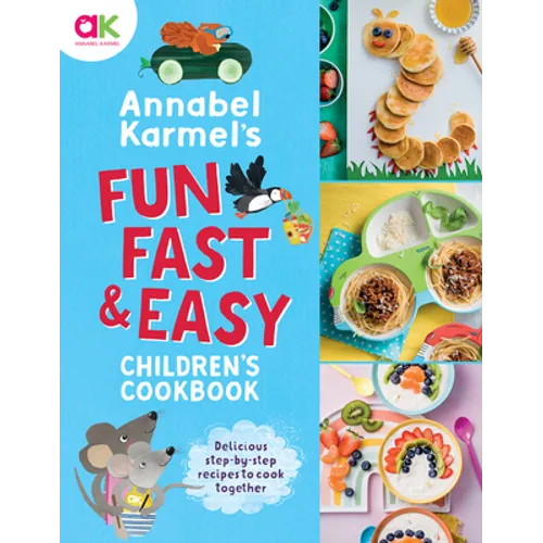 Annabel Karmel's Fun, Fast and Easy Children's Cookbook