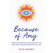 Because of Amy: How My Daughter's Death Gave Me Life (And How Your Pain Can Free You Too)