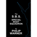 Phillip Warner - S.B.S. - The Special Boat Squadron: A History Of Britains Elite Forces