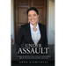 Under Assault: A Crime Reporter's True Story Overcoming Of Sexual Trauma and Exposing Injustice