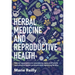Herbal Medicine and Reproductive Health: Natural Approaches to Overcoming Male and Female Reproductive Health Problems and Improving Fertility