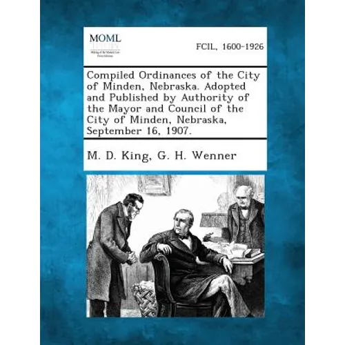 Compiled Ordinances of the City of Minden, Nebraska. Adopted and Published by Authority of the Mayor and Council of the City of Minden, Nebraska, Sept