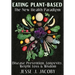 Eating Plant-Based: The New Health Paradigm: Disease Prevention, Longevity, Weight Loss, and Wisdom
