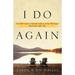 I Do Again: How We Found a Second Chance at Our Marriage--And You Can Too