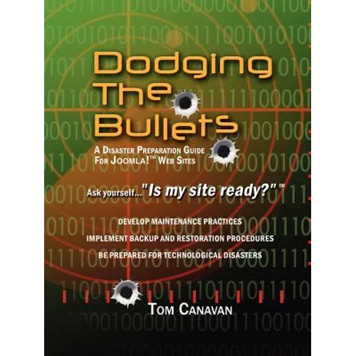 Dodging the Bullets: A Disaster Preparation Guide for Joomla! Web Sites