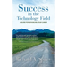 Success in the Technology Field: A Guide for Advancing Your Career