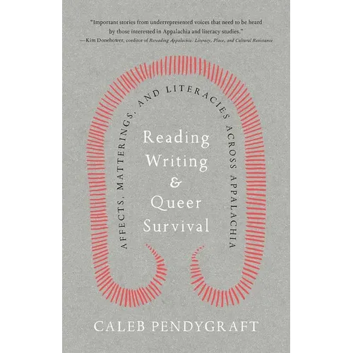 Reading, Writing, and Queer Survival: Affects, Matterings, and Literacies Across Appalachia