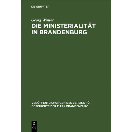 Die Ministerialität in Brandenburg: Untersuchungen Zur Geschichte Der Ministerialität Und Zum Sachsenspiegel