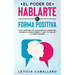El poder de hablarte en forma positiva: Cómo detener los pensamientos negativos, dominar las emociones y vivir tu vida de la mejor manera