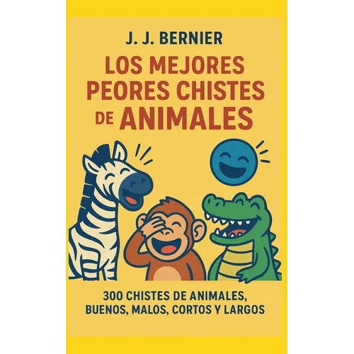 Los Mejores Peores chistes de animales. 300 chistes de Animales, buenos, malos, cortos y largos