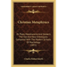 Christian Metaphysics: Or Plato, Malebranche And Gioberti, The Old And New Ontologists Compared With The Modern Schools Of Psychology (1851)