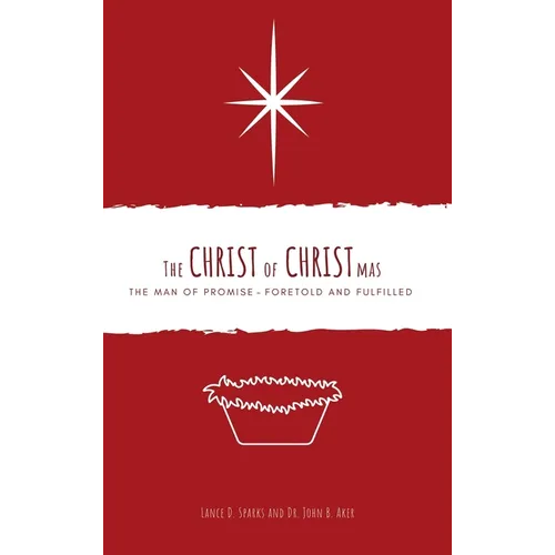 The Christ of Christmas: The Man of Promise - Foretold and Fulfilled