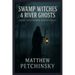 Swamp Witches & River Ghosts: Real Southern Hauntings