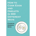 How to Cook Eggs and Omelets in 300 Different Ways
