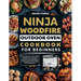 Ninja Woodfire Outdoor Oven Cookbook for Beginners: Unlock the Power of the Ninja Woodfire Oven with Easy, Quick and Yummy Recipes to Grill, Dehydrate