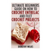 The Ultimate Beginners Guide on How to Crochet Enterlac and Filet Crochet Projec
