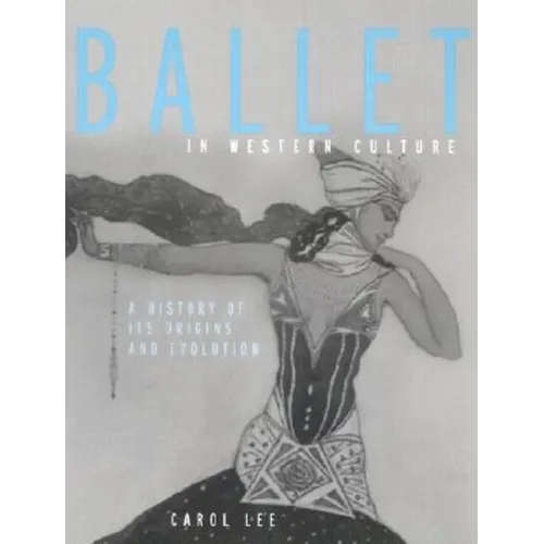 Ballet in Western Culture: A History of Its Origins and Evolution