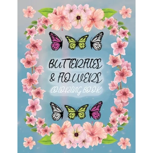 Butterflies and Flowers Coloring Book: 30 Cool Designs for Absolute Relaxation and Stress Relief