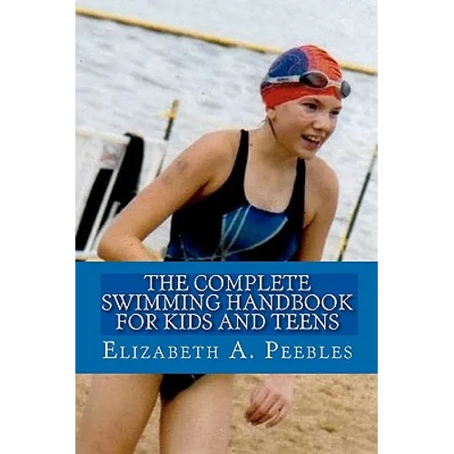 The Complete Swimming Handbook For Kids and Teens