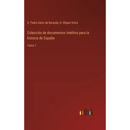 Colección de documentos inéditos para la historia de España: Tomo 7