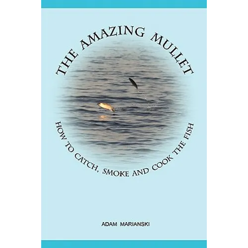 The Amazing Mullet: How To Catch, Smoke And Cook The Fish