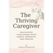 The Thriving Caregiver: Navigating Challenges with Grace, Strength, and Prayer