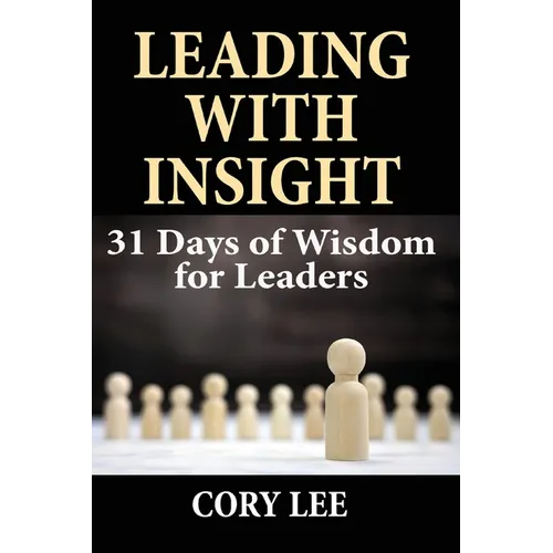 Leading with Insight: 31 Days of Wisdom for Leaders