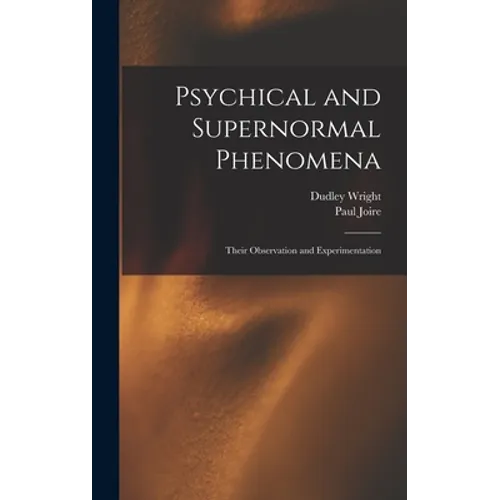 Psychical and Supernormal Phenomena: Their Observation and Experimentation