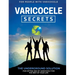 Varicocele Secrets: The Underground Solution for Getting Rid of Varicocele for The Rest of Your Life [EN]