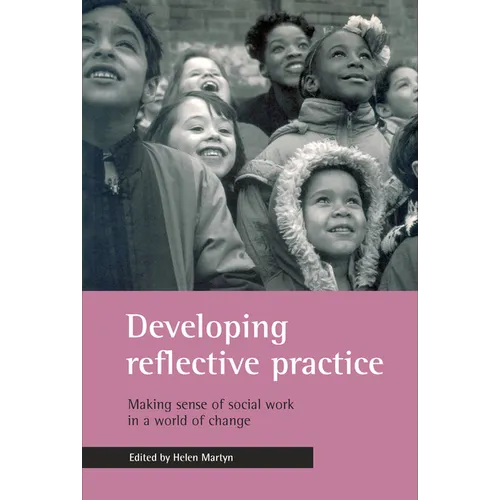 Developing Reflective Practice: Making Sense of Social Work in a World of Change
