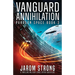 Vanguard Annihilation: A thrilling military space opera adventure