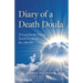 Diary of a Death Doula: 25 Lessons the Dying Teach Us about the Afterlife