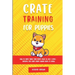 Crate Training for Puppies: How to Crate Train Your Puppy Easily in Just 3