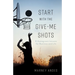 Start with the Give-Me Shots: 8 Homegrown Lessons for Business and Life