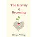 The Gravity of Becoming
